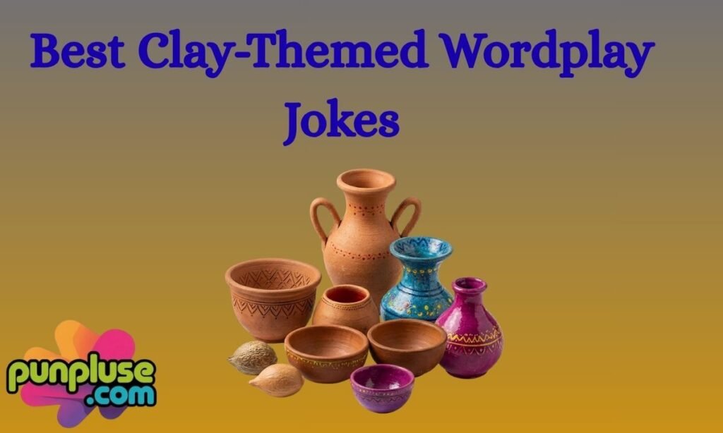 Best Clay-Themed Wordplay Jokes