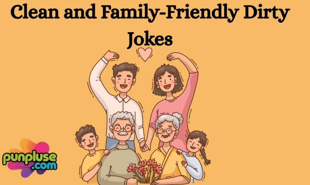 Clean and Family-Friendly Dirty Jokes
