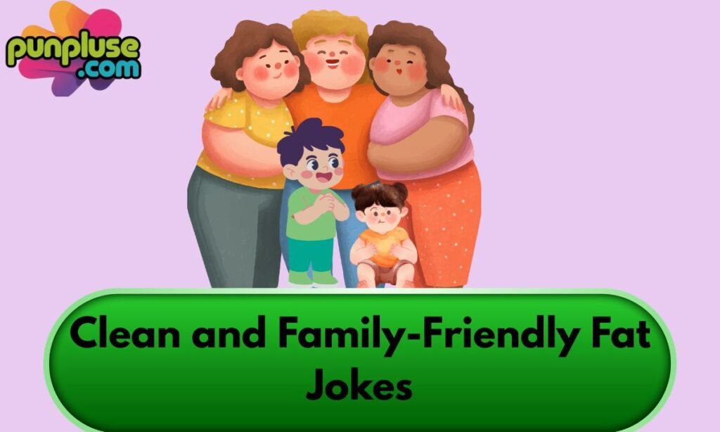 Clean and Family-Friendly Fat Jokes