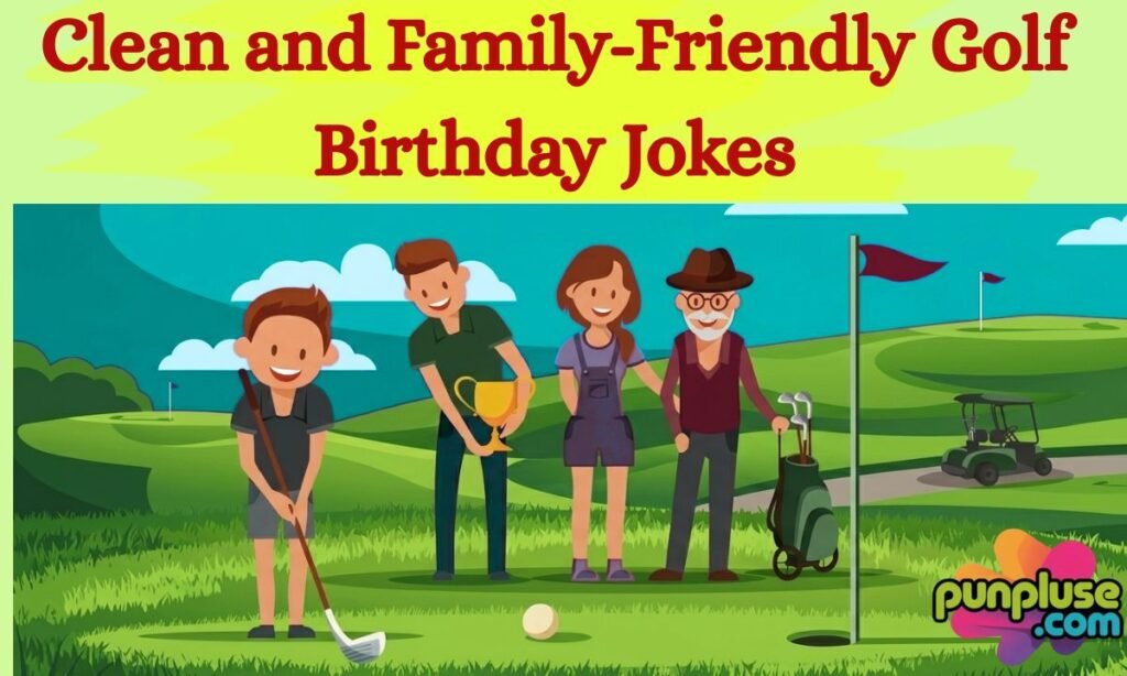 Clean and Family-Friendly Golf Birthday Jokes