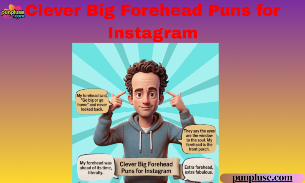 Clever Big forehead puns for Instagram