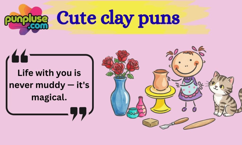 Cute clay puns