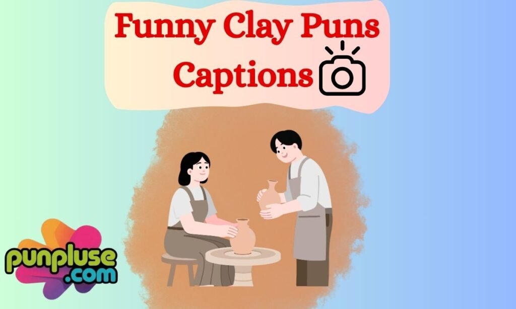 Funny Clay Puns Captions