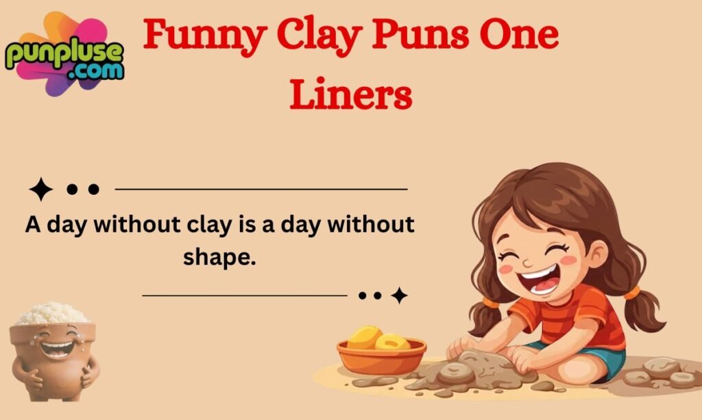 Funny Clay Puns One Liners
