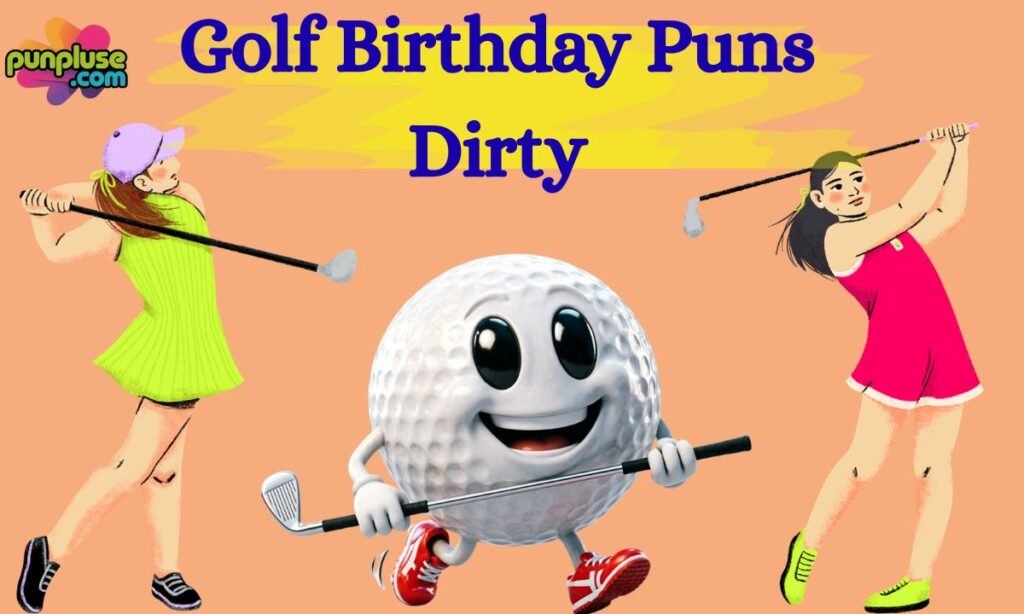 Golf Birthday Puns Dirty