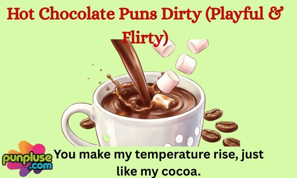 Hot Chocolate Puns Dirty (Playful & Flirty)