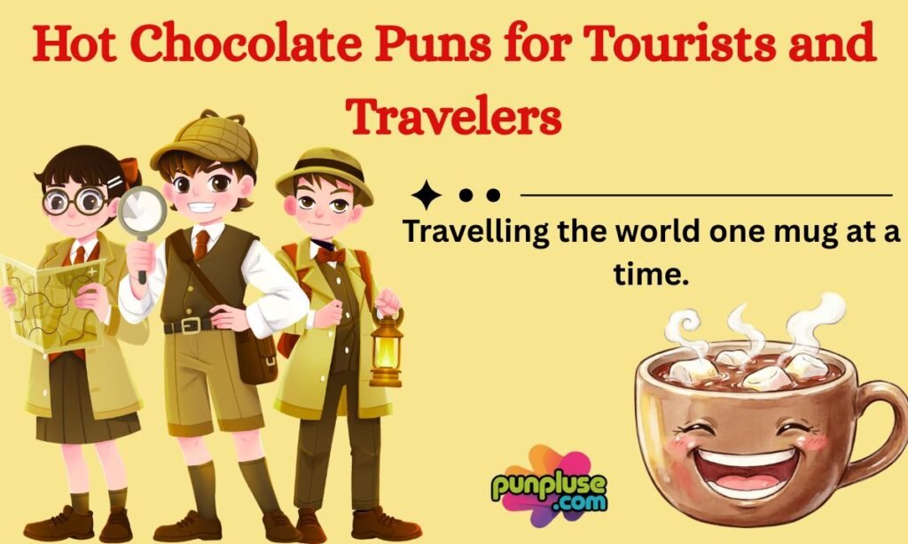 Hot Chocolate Puns for Tourists and Travelers