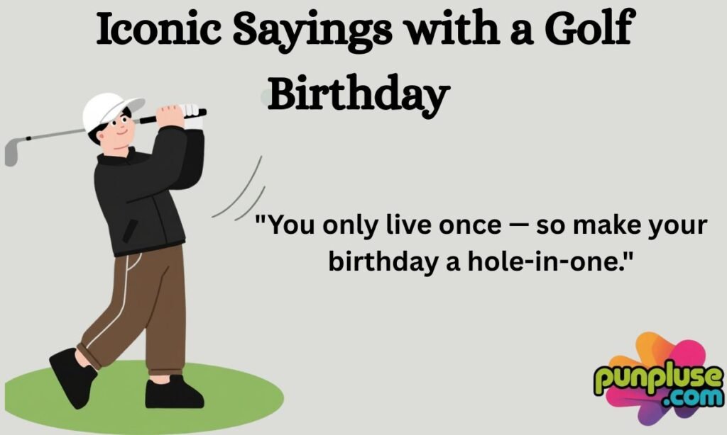 Iconic Sayings with a Golf Birthday Twist
