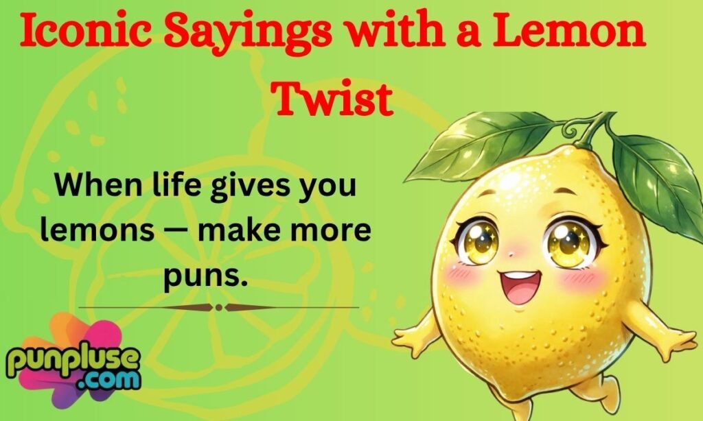 Iconic Sayings with a Lemon Twist