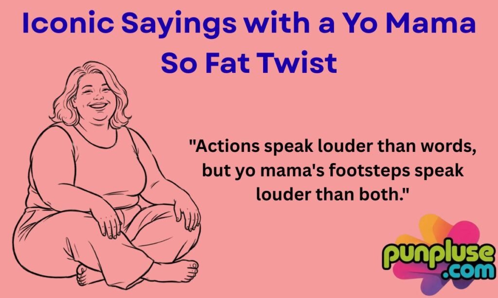 Iconic Sayings with a Yo Mama So Fat Twis