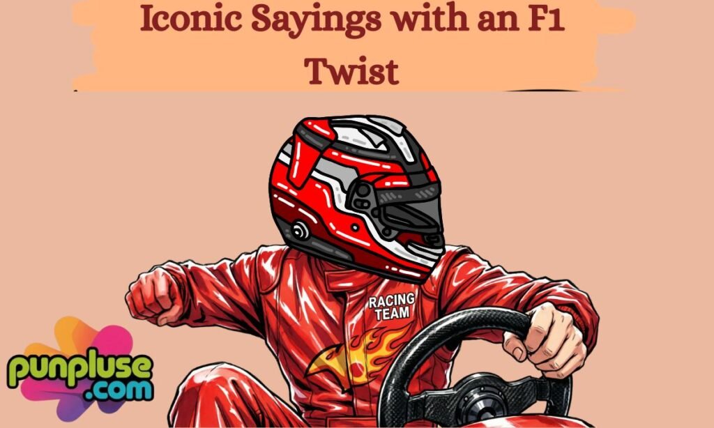 Iconic Sayings with an F1 Twist