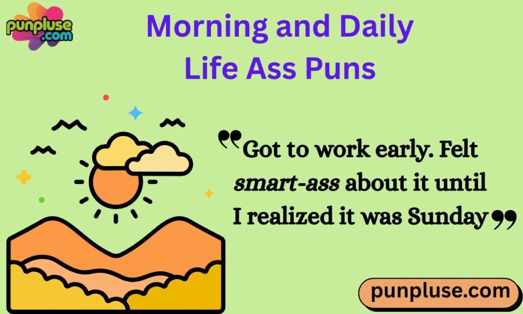 Morning and Daily Life Ass Puns