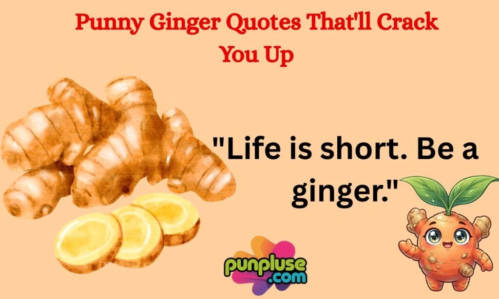 Punny Ginger Quotes That'll Crack You Up