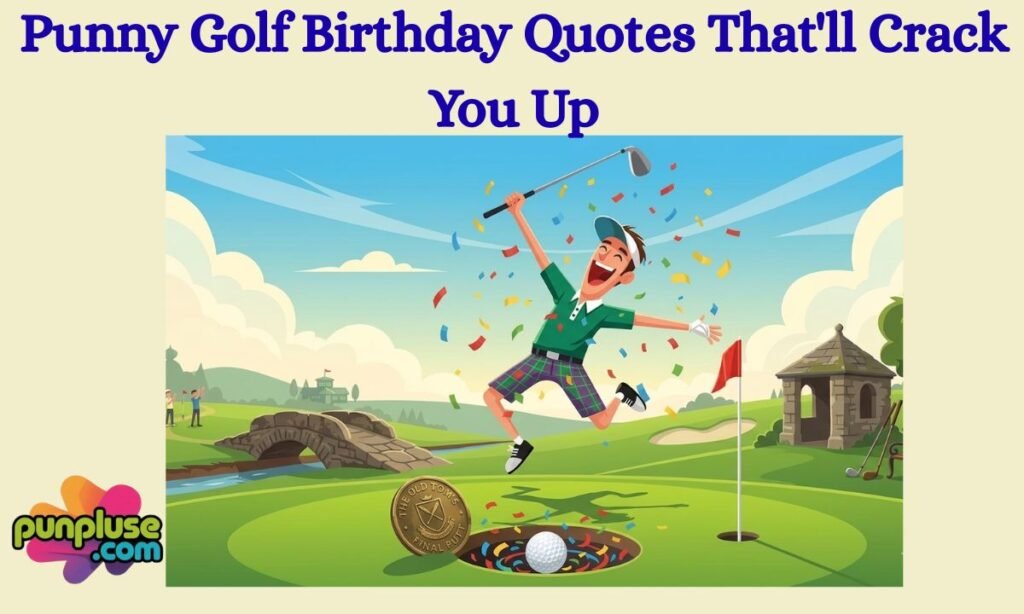 Punny Golf Birthday Quotes That'll Crack You Up