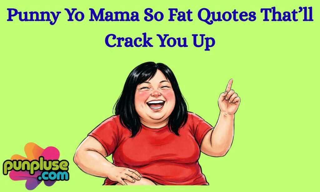 Punny Yo Mama So Fat Quotes That’ll Crack You Up