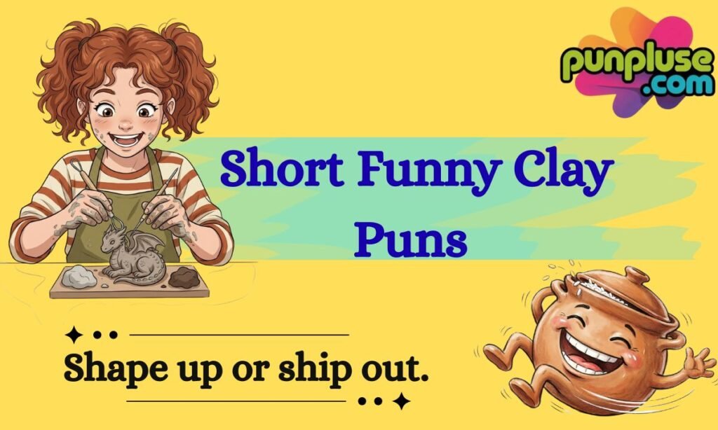 Short Funny Clay Puns
