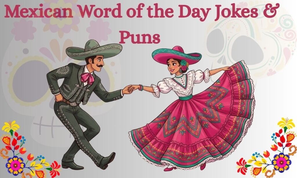 Mexican Word of the Day Jokes & Puns