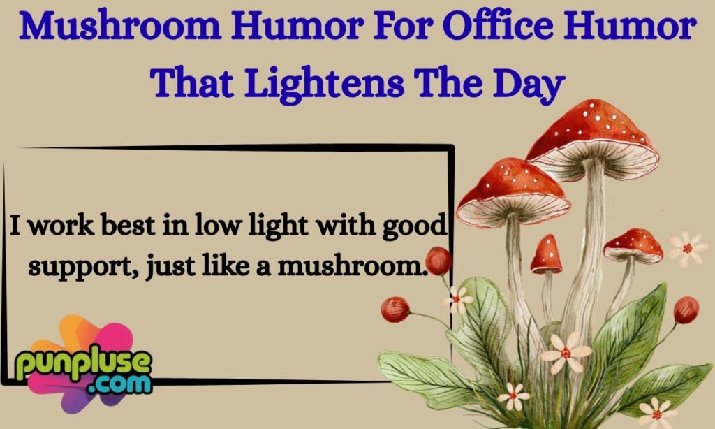 Mushroom Humor For Office Humor That Lightens The Day
