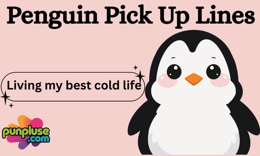 Penguin Pick Up Lines