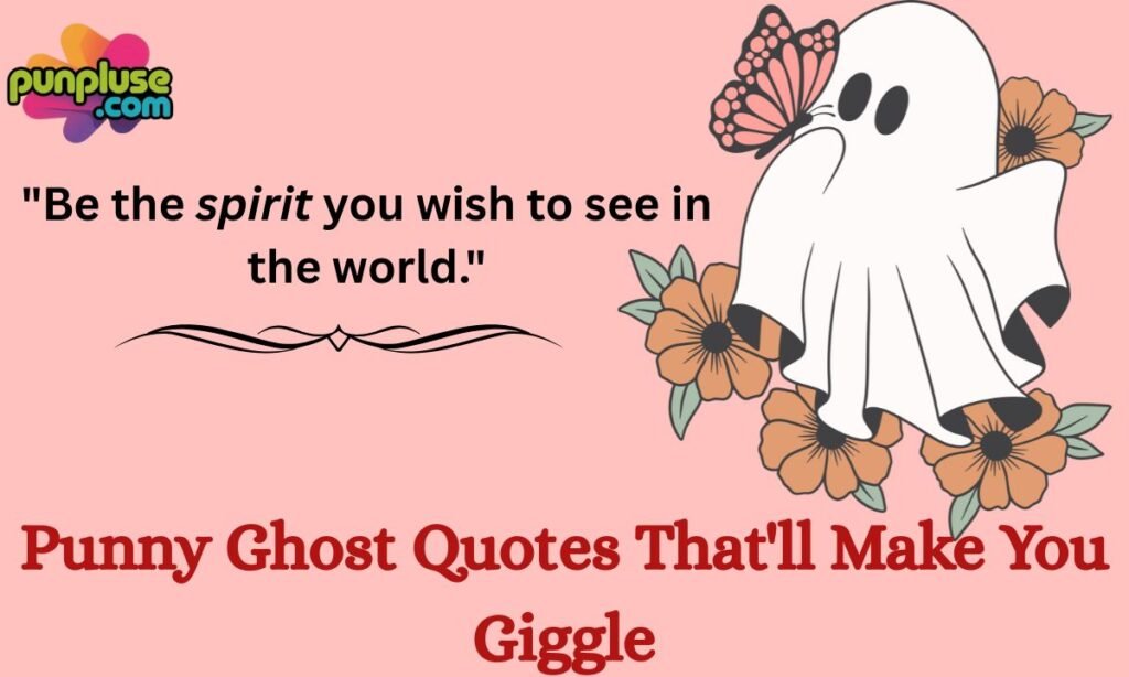 Punny Ghost Quotes That'll Make You Giggle