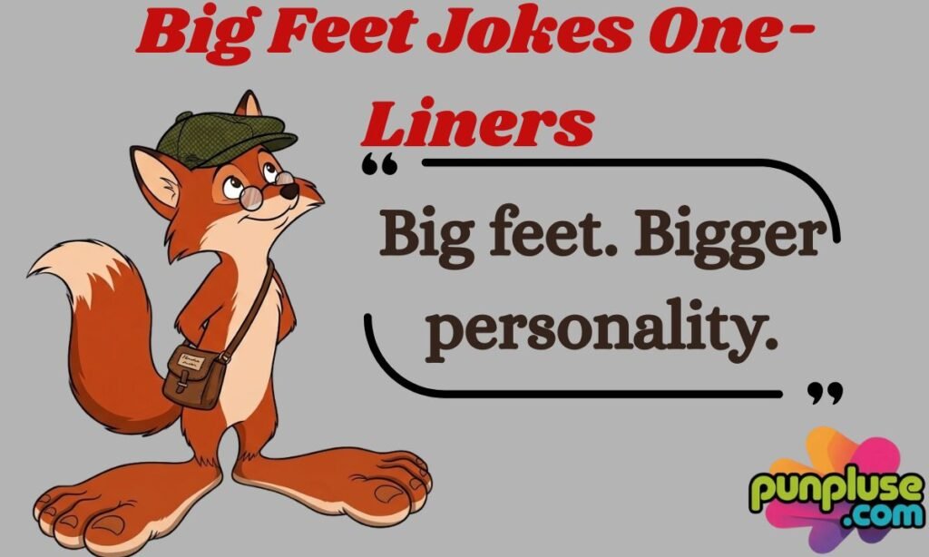 Big feet. Bigger personality.