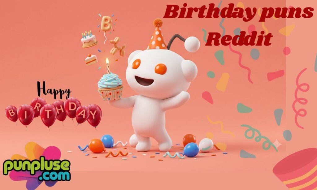 Birthday puns Reddit