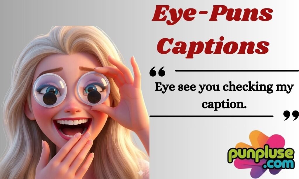 Eye puns caption