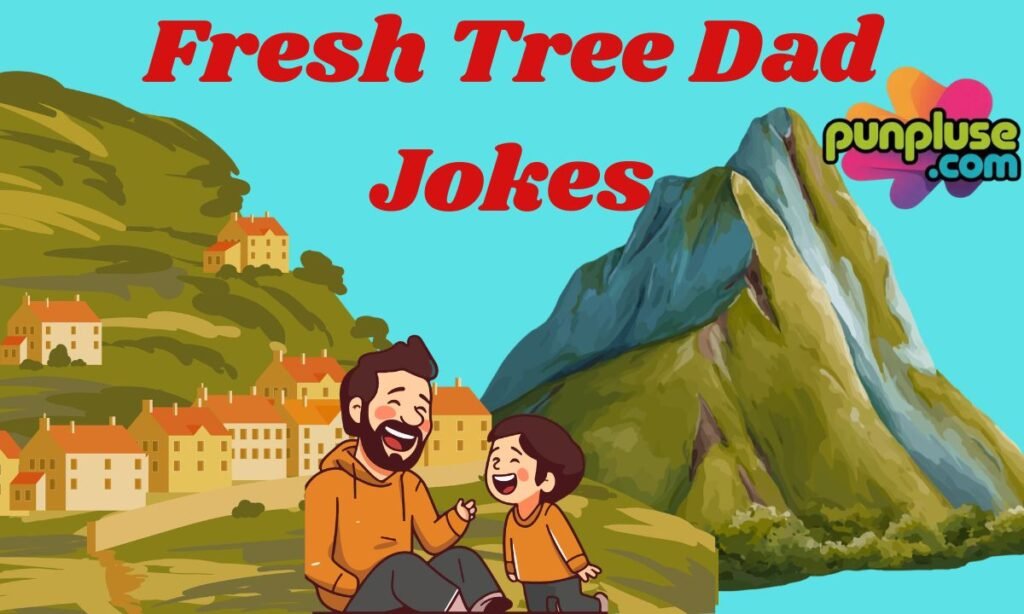 Fresh Tree Dad Jokes