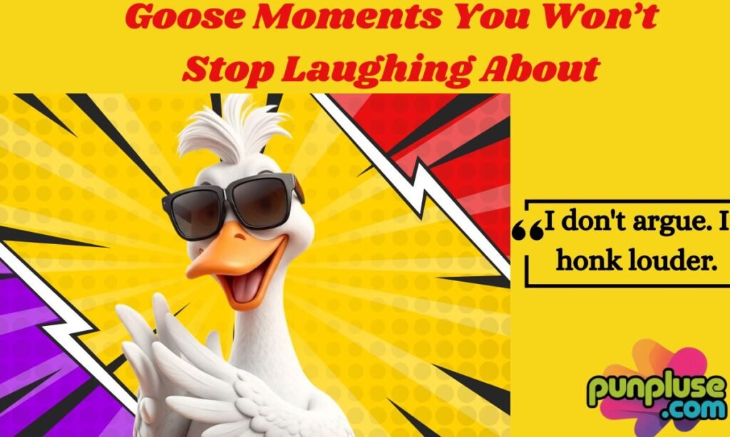 Goose Moments You Won’t Stop Laughing About