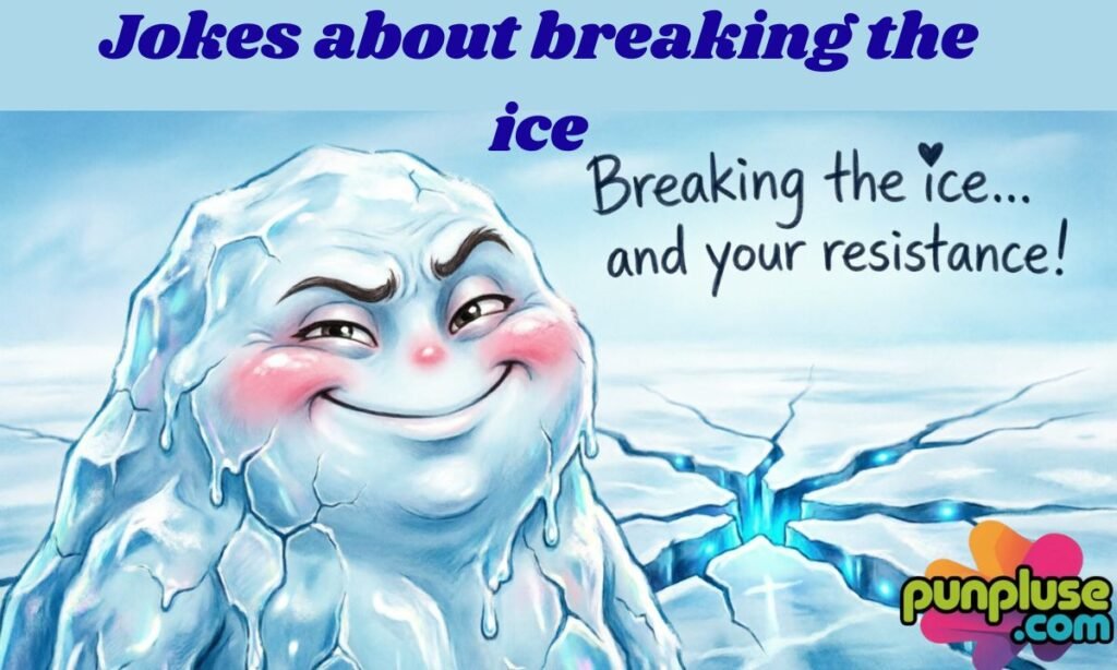 Jokes about breaking the ice