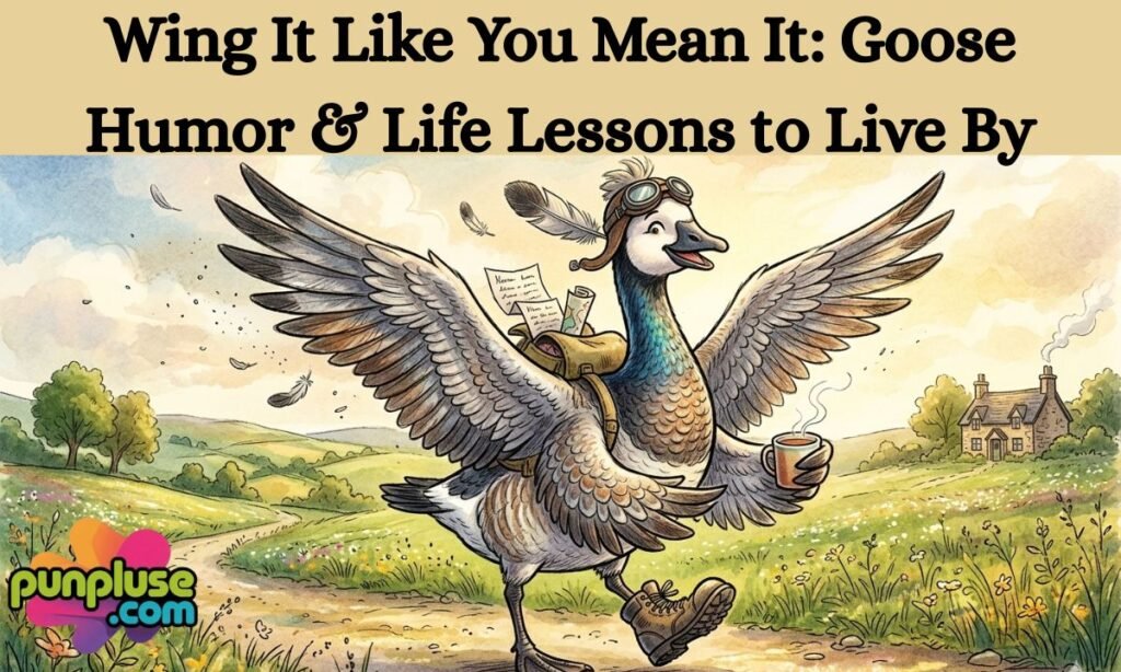 Wing It Like You Mean It Goose Humor & Life Lessons to Live By